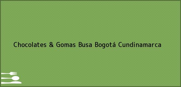 Teléfono, Dirección y otros datos de contacto para Chocolates & Gomas Busa, Bogotá, Cundinamarca, Colombia