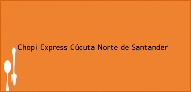 ver datos de contacto para chopi express, cúcuta, norte de santander, colombia Teléfono, Dirección y otros datos de contacto para Chopi Express, Cúcuta, Norte de Santander, Colombia