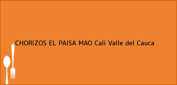 Teléfono, Dirección y otros datos de contacto para CHORIZOS EL PAISA MAO, Cali, Valle del Cauca, Colombia