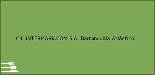 Teléfono, Dirección y otros datos de contacto para C.I. INTERMARK.COM S.A., Barranquilla, Atlántico, Colombia