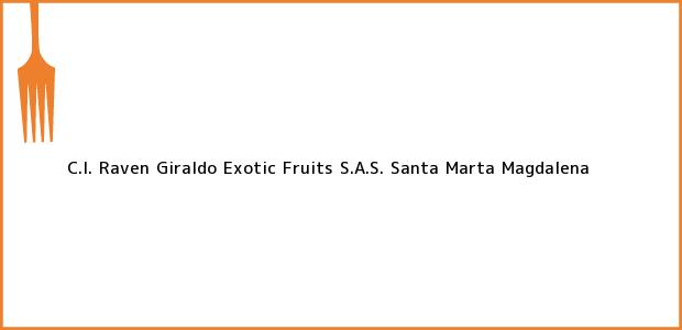 Teléfono, Dirección y otros datos de contacto para C.I. Raven Giraldo Exotic Fruits S.A.S., Santa Marta, Magdalena, Colombia