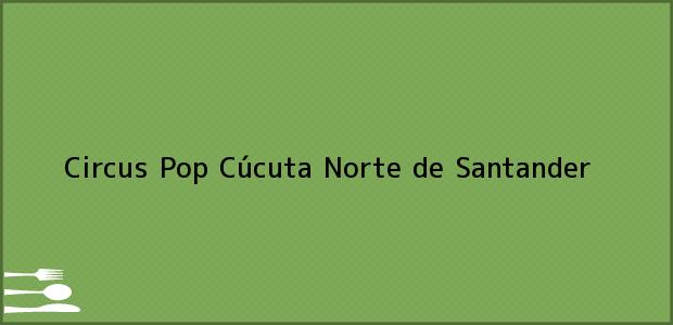 Teléfono, Dirección y otros datos de contacto para Circus Pop, Cúcuta, Norte de Santander, Colombia