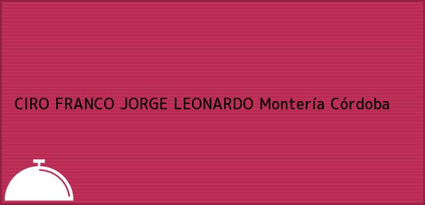 ver datos de contacto para ciro franco jorge leonardo, montería, córdoba, colombia Teléfono, Dirección y otros datos de contacto para CIRO FRANCO JORGE LEONARDO, Montería, Córdoba, Colombia