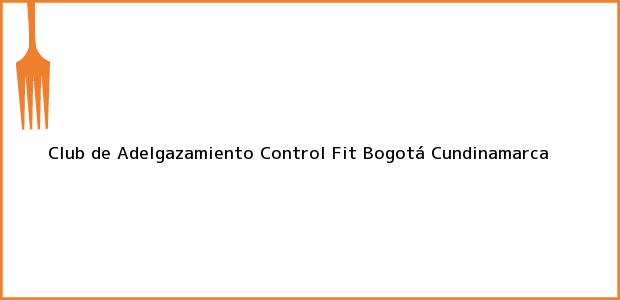 Teléfono, Dirección y otros datos de contacto para Club de Adelgazamiento Control Fit, Bogotá, Cundinamarca, Colombia