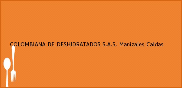 Teléfono, Dirección y otros datos de contacto para COLOMBIANA DE DESHIDRATADOS S.A.S., Manizales, Caldas, Colombia