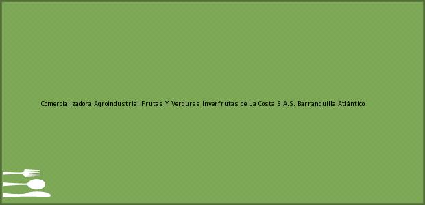 Teléfono, Dirección y otros datos de contacto para Comercializadora Agroindustrial Frutas Y Verduras Inverfrutas de La Costa S.A.S., Barranquilla, Atlántico, Colombia