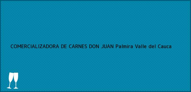 Teléfono, Dirección y otros datos de contacto para COMERCIALIZADORA DE CARNES DON JUAN, Palmira, Valle del Cauca, Colombia