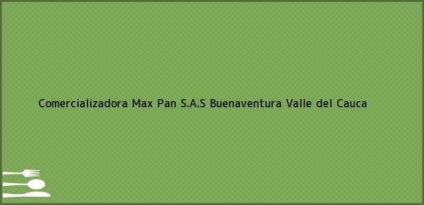 Teléfono, Dirección y otros datos de contacto para Comercializadora Max Pan S.A.S, Buenaventura, Valle del Cauca, Colombia