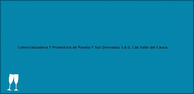 Teléfono, Dirección y otros datos de contacto para Comercializadora Y Promotora de Panela Y Sus Derivados S.A.S., Cali, Valle del Cauca, Colombia