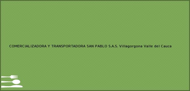 Teléfono, Dirección y otros datos de contacto para COMERCIALIZADORA Y TRANSPORTADORA SAN PABLO S.A.S., Villagorgona, Valle del Cauca, Colombia