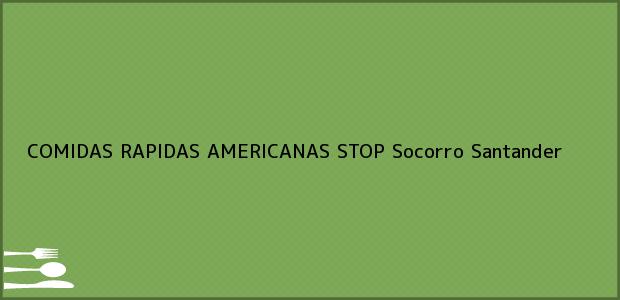 Teléfono, Dirección y otros datos de contacto para COMIDAS RAPIDAS AMERICANAS STOP, Socorro, Santander, Colombia