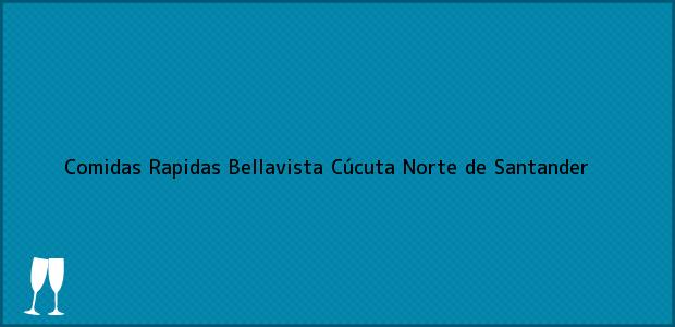 Teléfono, Dirección y otros datos de contacto para Comidas Rapidas Bellavista, Cúcuta, Norte de Santander, Colombia