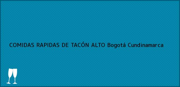 Teléfono, Dirección y otros datos de contacto para COMIDAS RAPIDAS DE TACÓN ALTO, Bogotá, Cundinamarca, Colombia