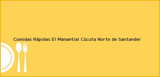 Teléfono, Dirección y otros datos de contacto para Comidas Rápidas El Manantial, Cúcuta, Norte de Santander, Colombia