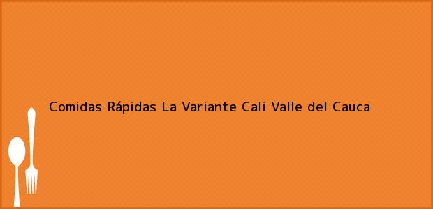Teléfono, Dirección y otros datos de contacto para Comidas Rápidas La Variante, Cali, Valle del Cauca, Colombia