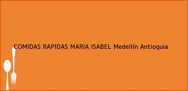 Teléfono, Dirección y otros datos de contacto para COMIDAS RAPIDAS MARIA ISABEL, Medellín, Antioquia, Colombia
