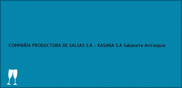 Teléfono, Dirección y otros datos de contacto para COMPAÑÍA PRODUCTORA DE SALSAS S.A - KASANA S.A, Sabaneta, Antioquia, Colombia