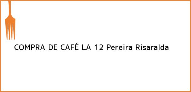 Teléfono, Dirección y otros datos de contacto para COMPRA DE CAFÉ LA 12, Pereira, Risaralda, Colombia
