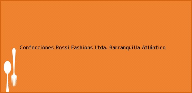 Teléfono, Dirección y otros datos de contacto para Confecciones Rossi Fashions Ltda., Barranquilla, Atlántico, Colombia