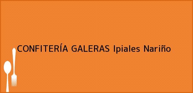 Teléfono, Dirección y otros datos de contacto para CONFITERÍA GALERAS, Ipiales, Nariño, Colombia