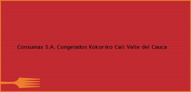 Teléfono, Dirección y otros datos de contacto para Consumax S.A. Congelados Kokoriko, Cali, Valle del Cauca, Colombia