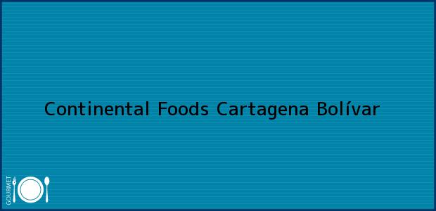 Teléfono, Dirección y otros datos de contacto para Continental Foods, Cartagena, Bolívar, Colombia