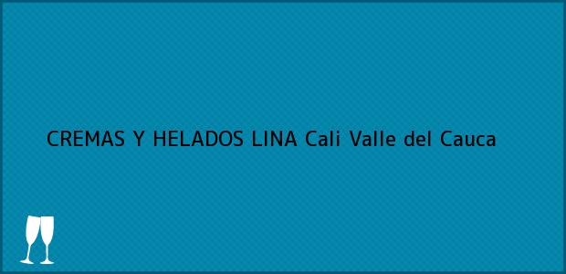 Teléfono, Dirección y otros datos de contacto para CREMAS Y HELADOS LINA, Cali, Valle del Cauca, Colombia