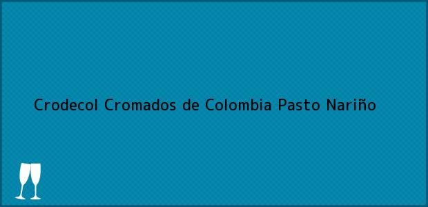 ver datos de contacto para crodecol cromados de colombia, pasto, nariño, colombia Teléfono, Dirección y otros datos de contacto para Crodecol Cromados de Colombia, Pasto, Nariño, Colombia