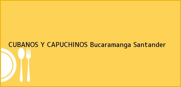 Teléfono, Dirección y otros datos de contacto para CUBANOS Y CAPUCHINOS, Bucaramanga, Santander, Colombia