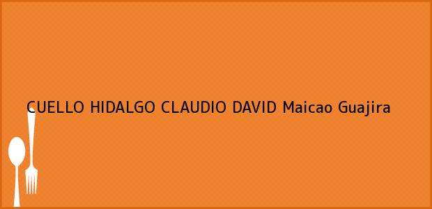 Teléfono, Dirección y otros datos de contacto para CUELLO HIDALGO CLAUDIO DAVID, Maicao, Guajira, Colombia