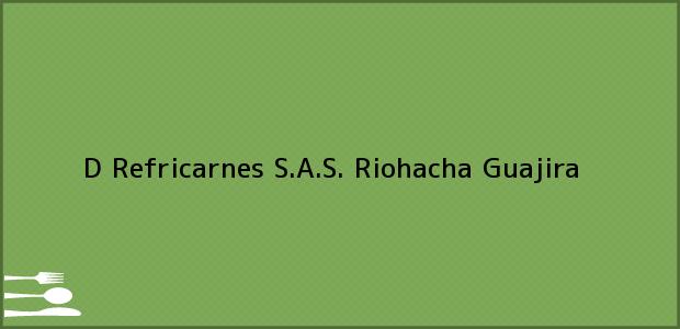 Teléfono, Dirección y otros datos de contacto para D Refricarnes S.A.S., Riohacha, Guajira, Colombia