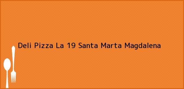 Teléfono, Dirección y otros datos de contacto para Deli Pizza La 19, Santa Marta, Magdalena, Colombia