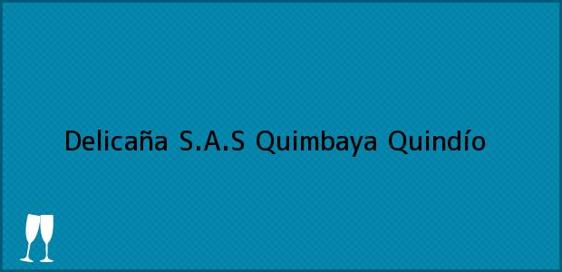 Teléfono, Dirección y otros datos de contacto para Delicaña S.A.S, Quimbaya, Quindío, Colombia