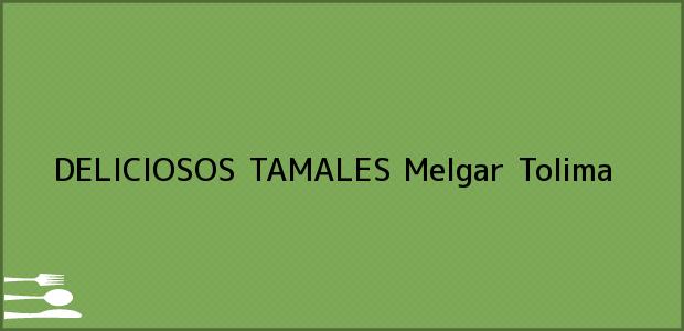 Teléfono, Dirección y otros datos de contacto para DELICIOSOS TAMALES, Melgar, Tolima, Colombia