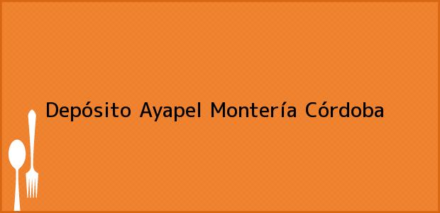 Teléfono, Dirección y otros datos de contacto para Depósito Ayapel, Montería, Córdoba, Colombia