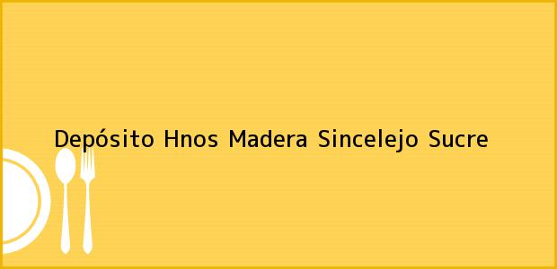 Teléfono, Dirección y otros datos de contacto para Depósito Hnos Madera, Sincelejo, Sucre, Colombia
