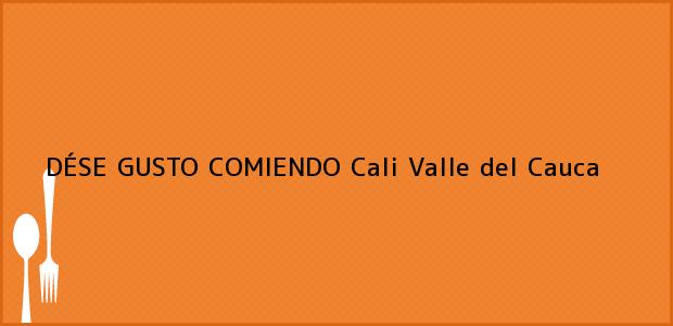 Teléfono, Dirección y otros datos de contacto para DÉSE GUSTO COMIENDO, Cali, Valle del Cauca, Colombia