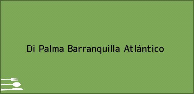 Teléfono, Dirección y otros datos de contacto para Di Palma, Barranquilla, Atlántico, Colombia
