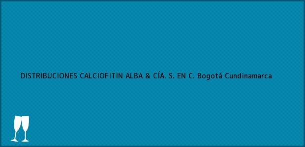 Teléfono, Dirección y otros datos de contacto para DISTRIBUCIONES CALCIOFITIN ALBA & CÍA. S. EN C., Bogotá, Cundinamarca, Colombia