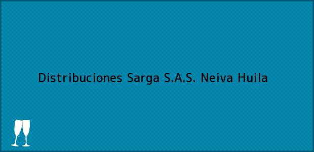 Teléfono, Dirección y otros datos de contacto para Distribuciones Sarga S.A.S., Neiva, Huila, Colombia
