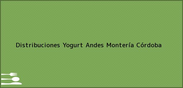 Teléfono, Dirección y otros datos de contacto para Distribuciones Yogurt Andes, Montería, Córdoba, Colombia