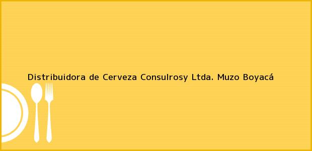 Teléfono, Dirección y otros datos de contacto para Distribuidora de Cerveza Consulrosy Ltda., Muzo, Boyacá, Colombia