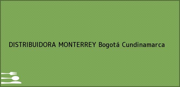 Teléfono, Dirección y otros datos de contacto para DISTRIBUIDORA MONTERREY, Bogotá, Cundinamarca, Colombia