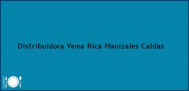 Teléfono, Dirección y otros datos de contacto para Distribuidora Yema Rica, Manizales, Caldas, Colombia