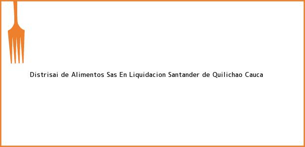 Teléfono, Dirección y otros datos de contacto para Distrisai de Alimentos Sas En Liquidacion, Santander de Quilichao, Cauca, Colombia
