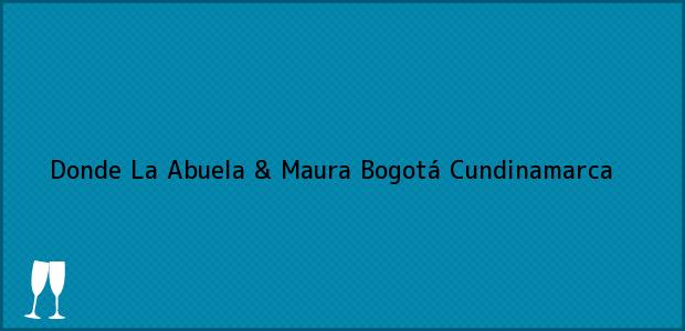 Teléfono, Dirección y otros datos de contacto para Donde La Abuela & Maura, Bogotá, Cundinamarca, Colombia