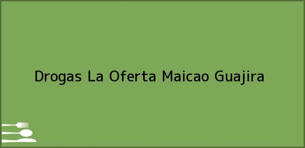 Teléfono, Dirección y otros datos de contacto para Drogas La Oferta, Maicao, Guajira, Colombia