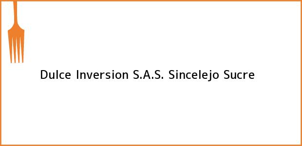 Teléfono, Dirección y otros datos de contacto para Dulce Inversion S.A.S., Sincelejo, Sucre, Colombia