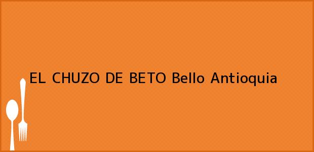 Teléfono, Dirección y otros datos de contacto para EL CHUZO DE BETO, Bello, Antioquia, Colombia