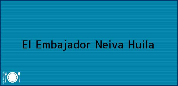 Teléfono, Dirección y otros datos de contacto para El Embajador, Neiva, Huila, Colombia